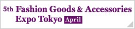 Fashion Goods & Accessories Expo Tokyo